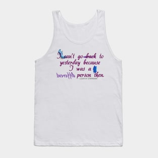 I can't go back to yesterday because I was a different person then - Alice in Wonderland Tank Top